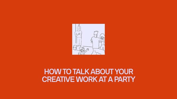 How to talk about your creative work at a party